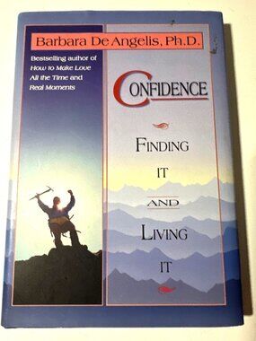 Confidence: Finding It and Living It Book by Barbara De Angelis Hardcover 1995